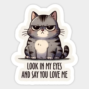 Look In My Eyes And Say You Love Me Funny Cat Sticker